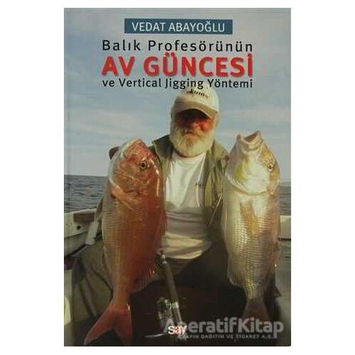 Balık Profesörünün Av Güncesi ve Vertical Jigging Yöntemi - Vedat Abayoğlu - Say Yayınları