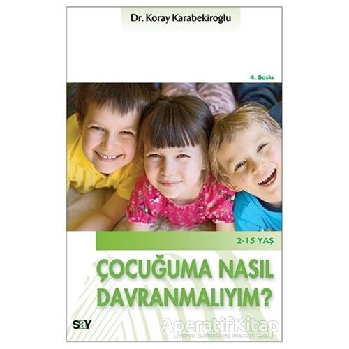 Çocuğuma Nasıl Davranmalıyım? - Koray Karabekiroğlu - Say Yayınları