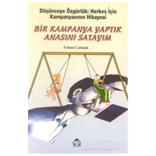 Bir Kampanya Yaptık Anasını Satayım - Fehmi Çalmuk - Alan Yayıncılık