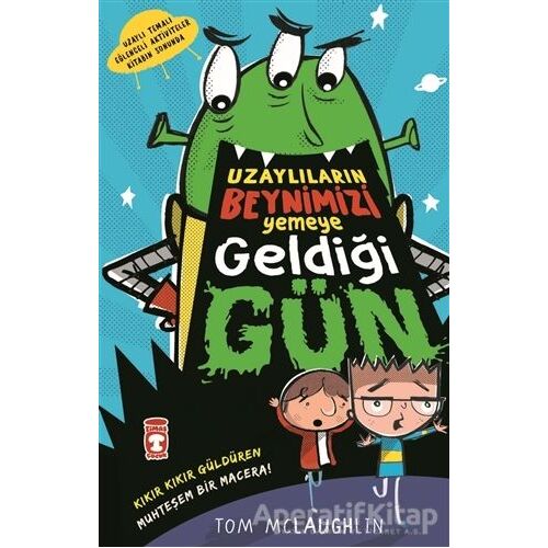 Uzaylıların Beynimizi Yemeye Geldiği Gün - Tom McLaughlin - Timaş Çocuk