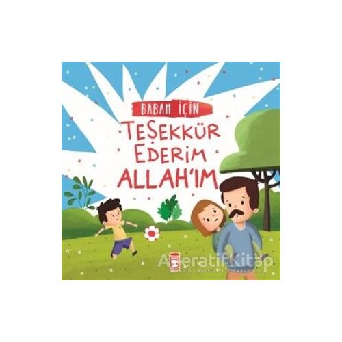 Babam İçin Teşekkür Ederim Allahım - Arzu Aydos Demir - Timaş Gülce Çocuk