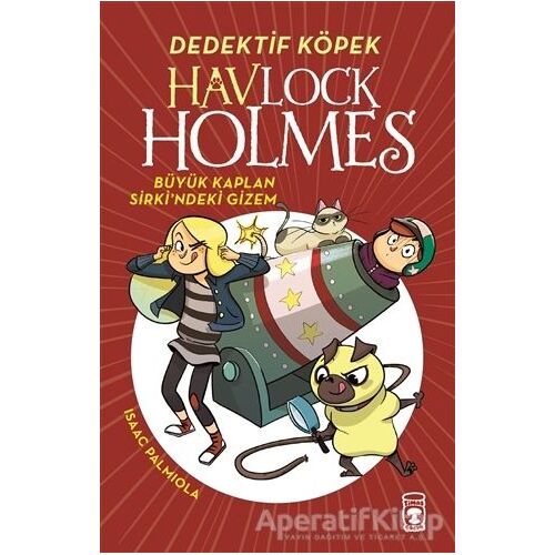 Havlock Holmes: Büyük Kaplan Sirkindeki Gizem - Isaac Palmiola - Timaş Çocuk