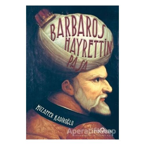 Barbaros Hayrettin Paşa - Muzaffer Kadiroğlu - Yediveren Yayınları