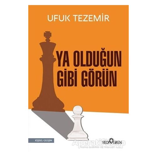 Ya Olduğun Gibi Görün - Ufuk Tezemir - Yediveren Yayınları