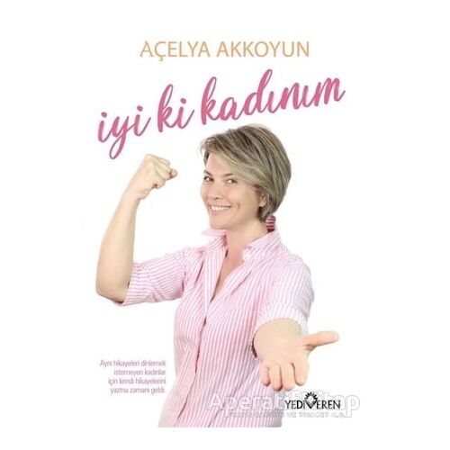 İyi ki Kadınım - Açelya Akkoyun - Yediveren Yayınları