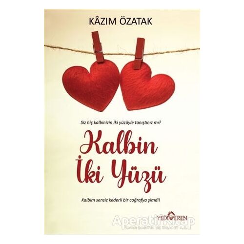 Kalbin İki Yüzü - Kazım Özatak - Yediveren Yayınları