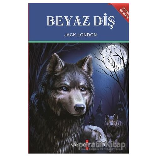 Beyaz Diş - Vahşetin Çağrısı - Jack London - Yakamoz Yayınevi