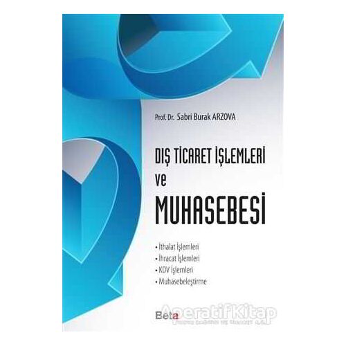 Dış Ticaret İşlemleri ve Muhasebesi - Sabri Burak Arzova - Beta Yayınevi