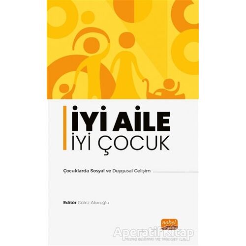 İyi Aile İyi Çocuk - Çocuklarda Sosyal ve Duygusal Gelişim - Kolektif - Nobel Bilimsel Eserler