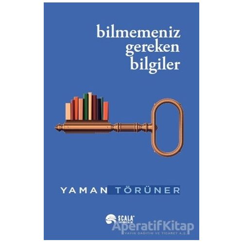 Bilmemeniz Gereken Bilgiler - Yaman Törüner - Scala Yayıncılık