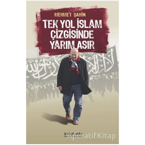 Tek Yol İslam Çizgisinde Yarım Asır - Mehmet Şahin - İnkılab Yayınları