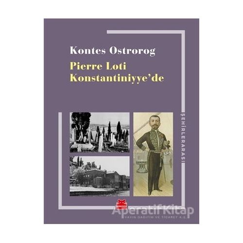 Pierre Loti Konstantiniyye’de - Kontes Ostrorog - Kırmızı Kedi Yayınevi