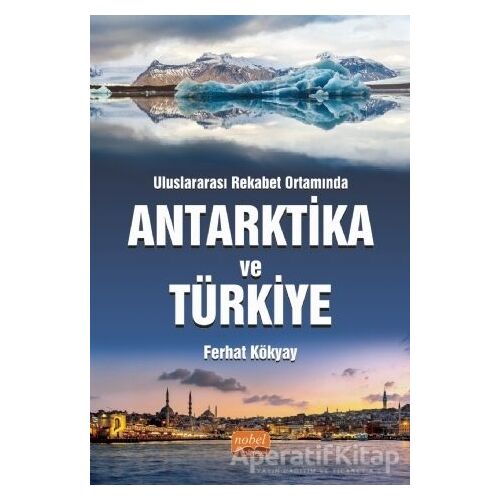 Antarktika Ve Türkiye - Ferhat Kökyay - Nobel Bilimsel Eserler