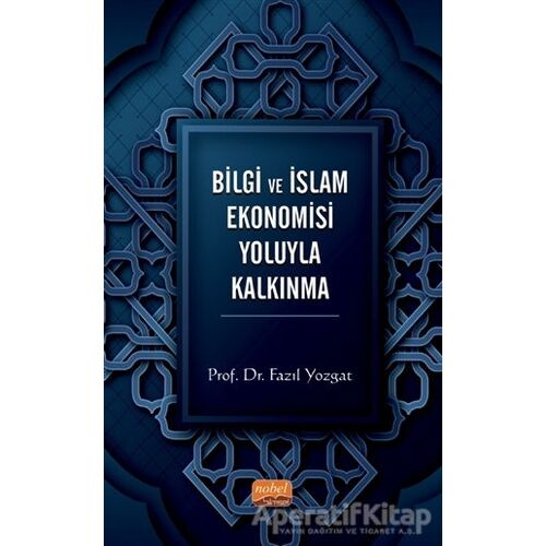 Bilgi ve İslam Ekonomisi Yoluyla Kalkınma - Fazıl Yozgat - Nobel Bilimsel Eserler