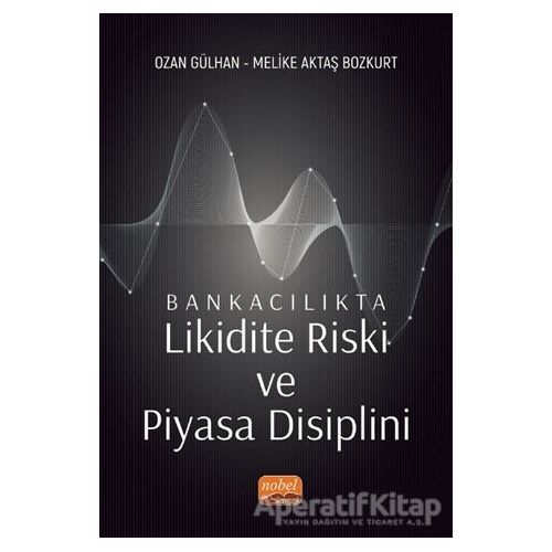 Bankacılıkta Likidite Riski ve Piyasa Disiplini - Ozan Gülhan - Nobel Bilimsel Eserler