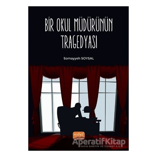 Bir Okul Müdürünün Tragedyası - Somayyeh Soysal - Nobel Bilimsel Eserler