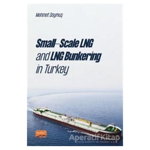 Small-scale Lng And Lng Bunkering İn Turkey - Mehmet Doymuş - Nobel Bilimsel Eserler