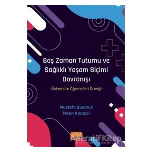 Boş Zaman Tutumu ve Sağlıklı Yaşam Biçimi Davranışı - Mustafa Buyuruk - Nobel Bilimsel Eserler