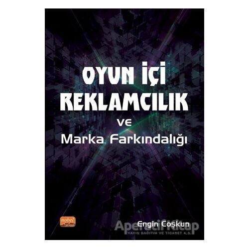 Oyun İçi Reklamcılık ve Marka Farkındalığı - Engin Coşkun - Nobel Bilimsel Eserler