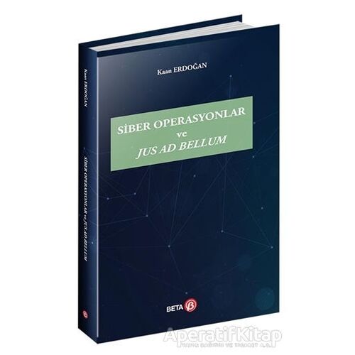 Siber Operasyonlar ve Jus Ad Bellum - Kaan Erdoğan - Beta Yayınevi