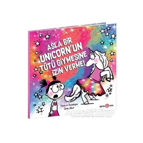 Asla Bir Unicorn’un Tütü Giymesine İzin Verme! - Diane Alber - Beta Kids