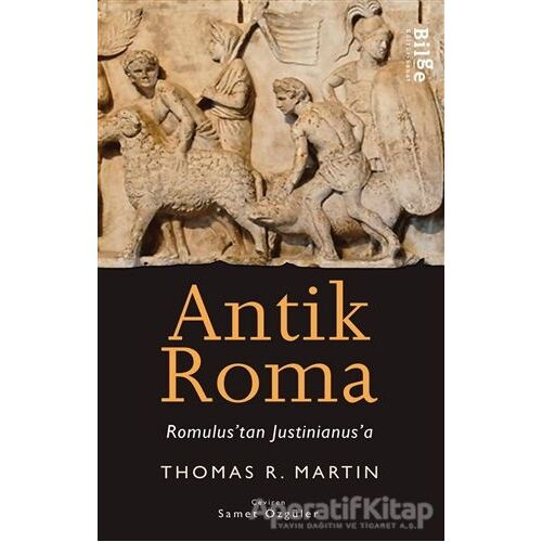 Antik Roma - Romulustan Justinianusa - Thomas R. Martin - Bilge Kültür Sanat