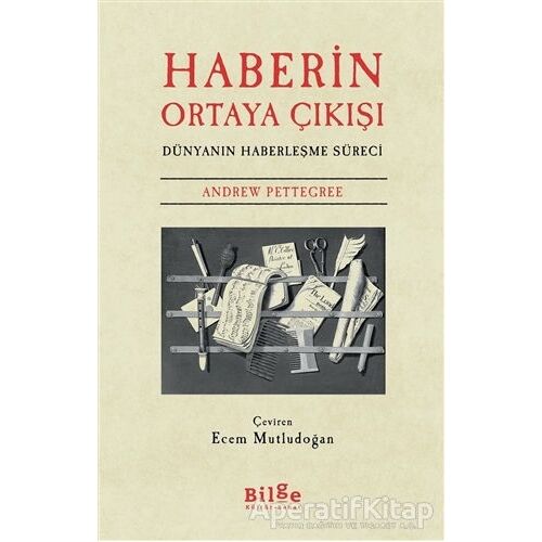 Haberin Ortaya Çıkışı - Andrew Pettegree - Bilge Kültür Sanat