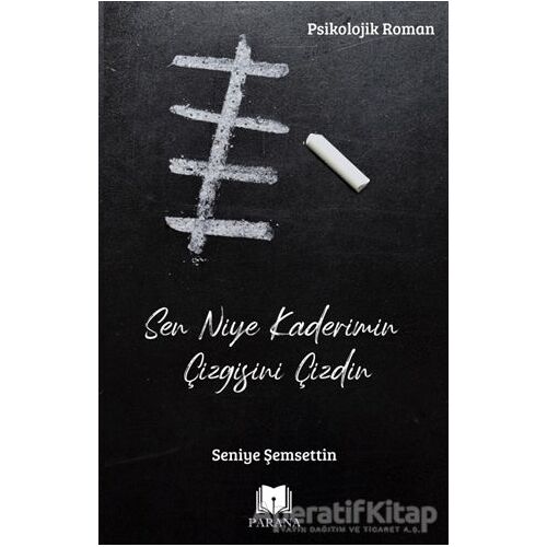 Sen Niye Kaderimin Çizgisini Çizdin - Seniye Şemsettin - Parana Yayınları