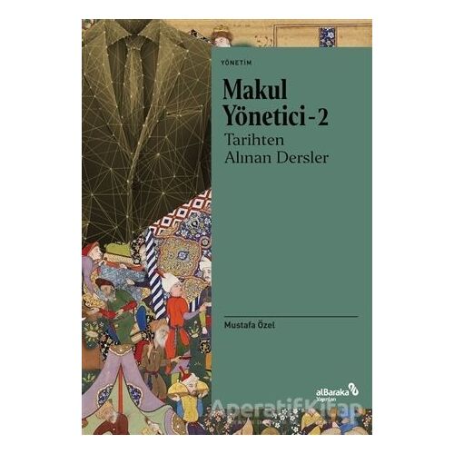 Makul Yönetici 2 - Tarihten Alınan Dersler - Mustafa Özel - Albaraka Yayınları