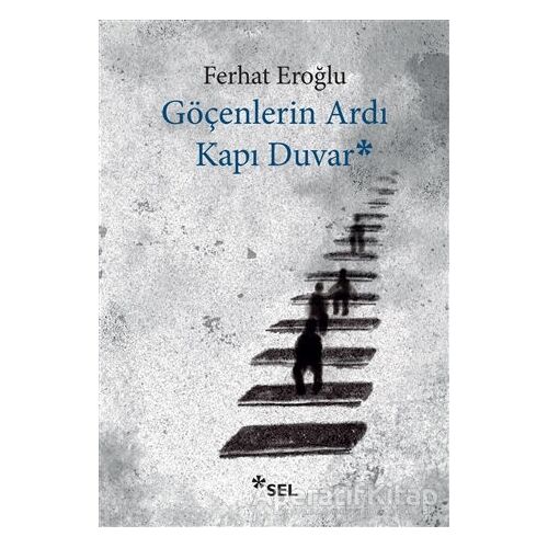 Göçenlerin Ardı Kapı Duvar - Ferhat Eroğlu - Sel Yayıncılık