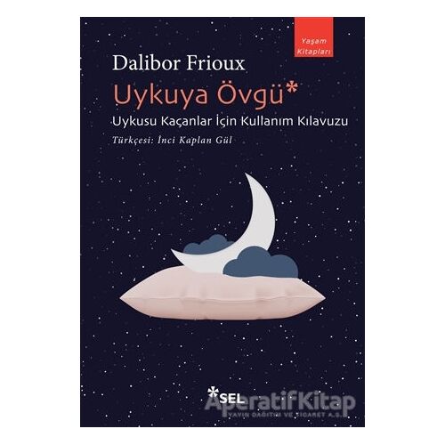 Uykuya Övgü: Uykusu Kaçanlar İçin Kullanım Kılavuzu - Dalibor Frioux - Sel Yayıncılık