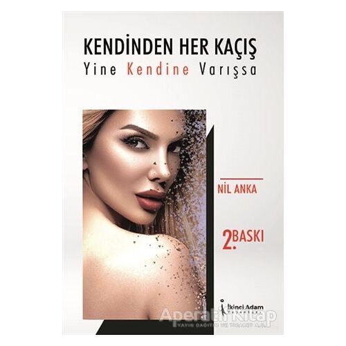 Kendinden Her Kaçış Yine Kendine Varışsa - Nil Anka - İkinci Adam Yayınları