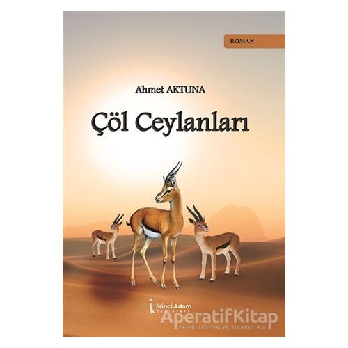Çöl Ceylanları - Ahmet Aktuna - İkinci Adam Yayınları