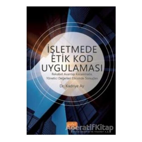 İşletmede Etik Kod Uygulaması - Kadriye Ay - Nobel Bilimsel Eserler