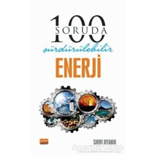 100 Soruda Sürdürülebilir Enerji - Sırrı Uyanık - Nobel Bilimsel Eserler