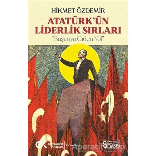 Atatürk’ün Liderlik Sırları - Hikmet Özdemir - Cumhuriyet Kitapları