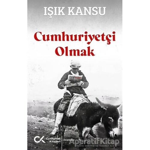 Cumhuriyetçi Olmak - Işık Kansu - Cumhuriyet Kitapları