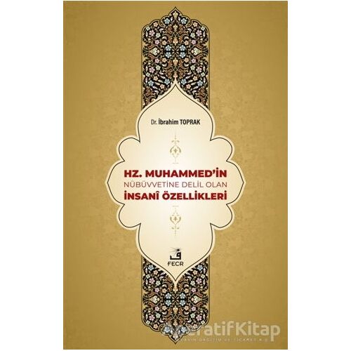 Hz. Muhammedin Nübüvvetine Delil Olan İnsani Özellikleri - İbrahim Toprak - Fecr Yayınları
