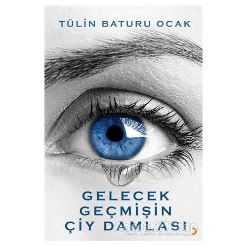 Gelecek Geçmişin Çiy Damlası - Tülin Baturu Ocak - Cinius Yayınları