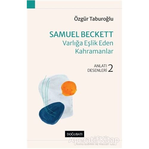Samuel Beckett - Varlığa Eşlik Eden Kahramanlar - Özgür Taburoğlu - Doğu Batı Yayınları