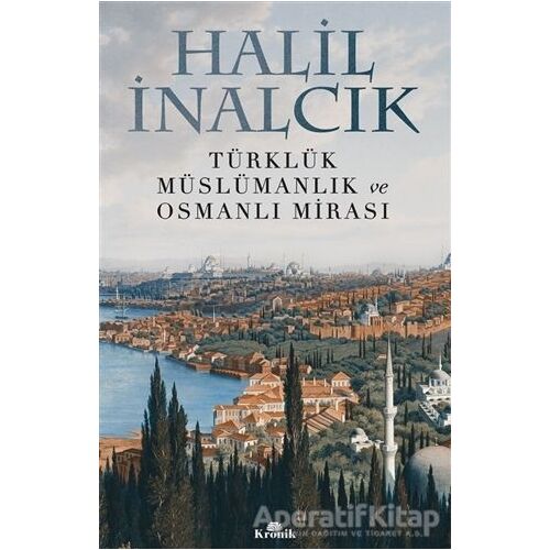 Türklük Müslümanlık ve Osmanlı Mirası - Halil İnalcık - Kronik Kitap