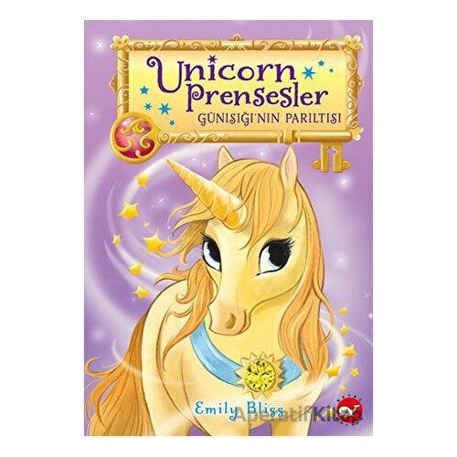 Unicorn Prensesler 1 - Günışığı’nın Parıltısı - Emily Bliss - Beyaz Balina Yayınları