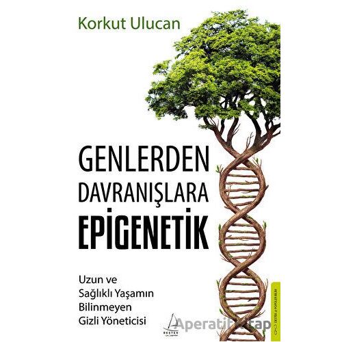 Genlerden Davranışlara Epigenetik - Korkut Ulucan - Destek Yayınları
