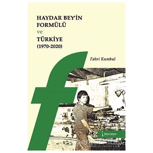Haydar Bey’in Formülü ve Türkiye 1970-2020 - Fahri Kumbul - İkinci Adam Yayınları