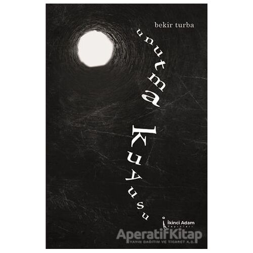 Unutma Kuyusu - Bekir Turba - İkinci Adam Yayınları