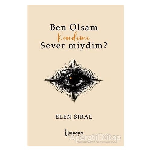 Ben Olsam Kendimi Sever Miydim? - Elen Siral - İkinci Adam Yayınları
