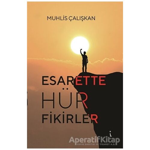 Esarette Hür Fikirler - Muhlis Çalışkan - İkinci Adam Yayınları