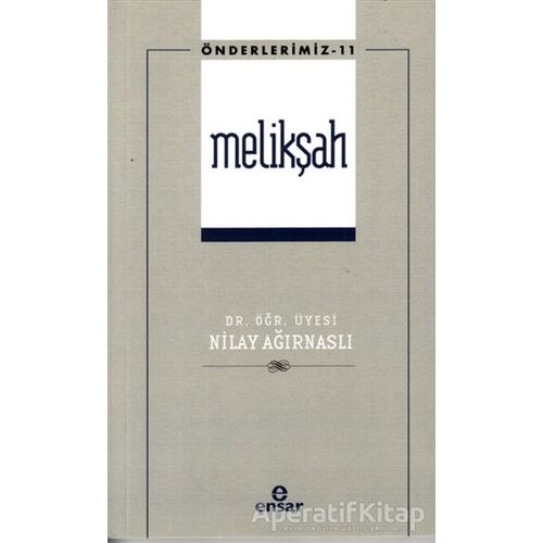 Melikşah (Önderlerimiz - 11) - Nilay Ağırnaslı - Ensar Neşriyat