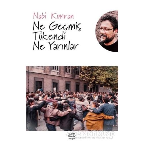 Ne Geçmiş Tükendi Ne Yarınlar - Nabi Kımran - İletişim Yayınevi