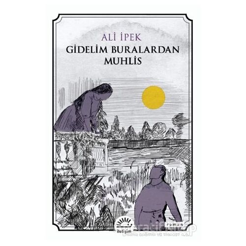 Gidelim Buralardan Muhlis - Ali İpek - İletişim Yayınevi